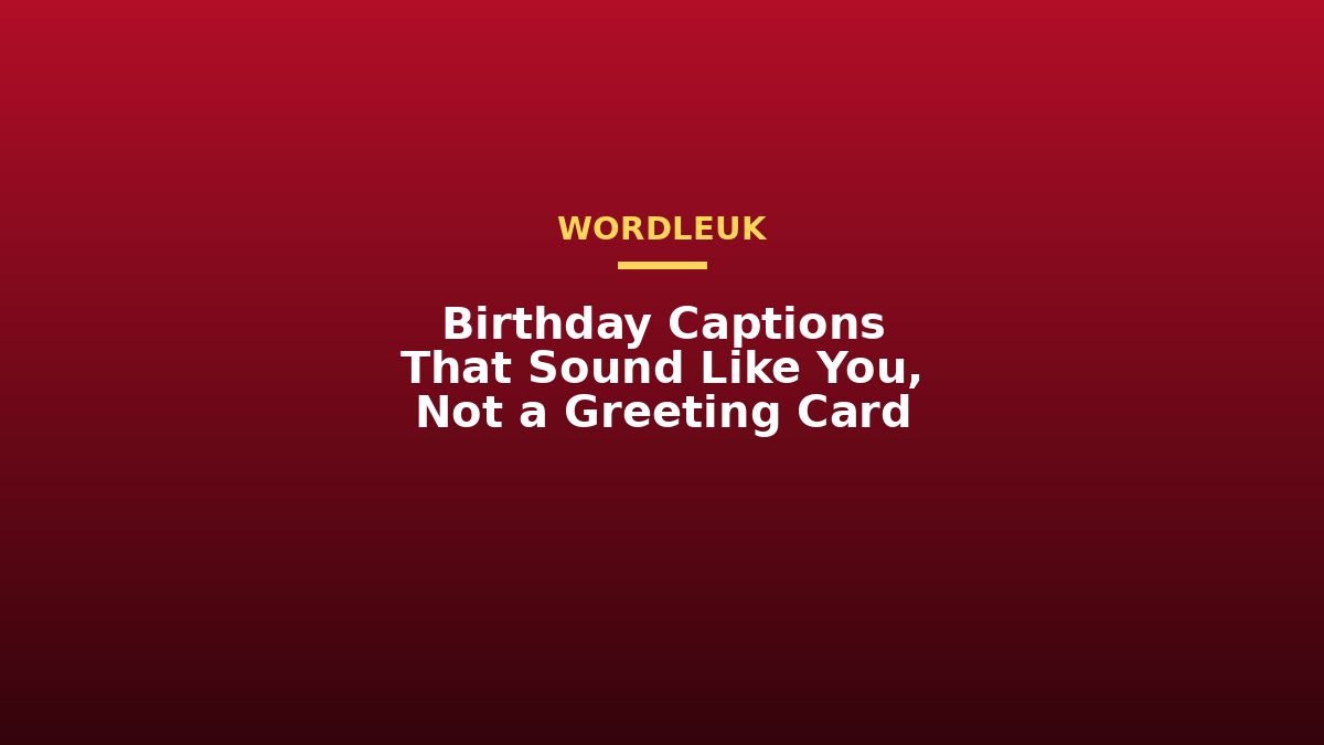 Birthday Captions That Sound Like You, Not a Greeting Card