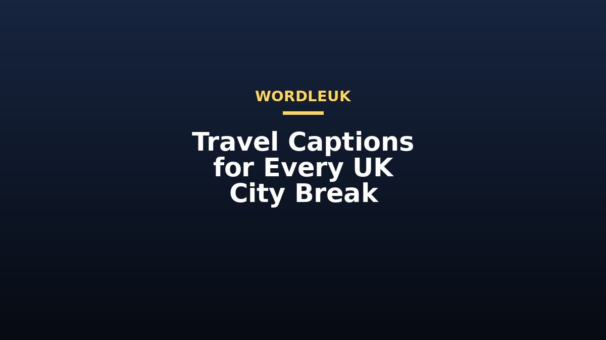 Travel Captions for Every UK City Break