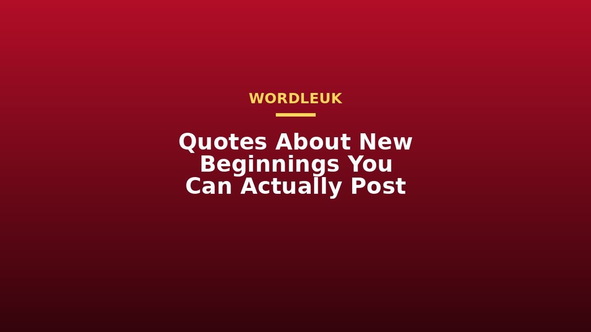Quotes About New Beginnings You Can Actually Post